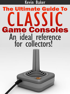 cover image of The Ultimate Guide to Classic Game Consoles
